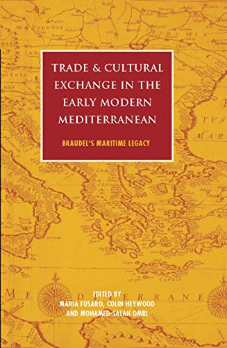 9781848851634: Trade and Cultural Exchange in the Early Modern Mediterranean: Braudel's Maritime Legacy