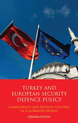 Beispielbild fr Turkey and European Security Defence Policy: Compatibility and Security Cultures in a Globalised World zum Verkauf von Ria Christie Collections