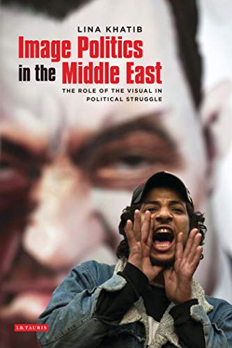 Stock image for Image Politics in the Middle East : The Role of the Visual in Political Struggle for sale by Better World Books