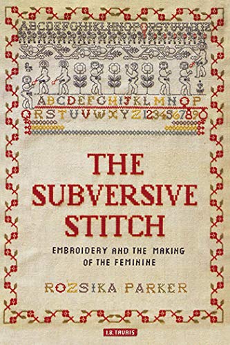 Imagen de archivo de The Subversive Stitch: Embroidery and the Making of the Feminine a la venta por Kona Bay Books