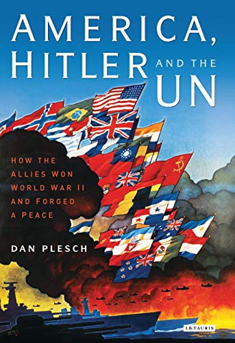 Stock image for America, Hitler And The UN How The Allies Won World War II And Forged A Peace for sale by Cambridge Rare Books