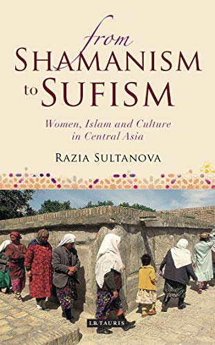 9781848853096: From Shamanism to Sufism: Women, Islam and Culture in Central Asia