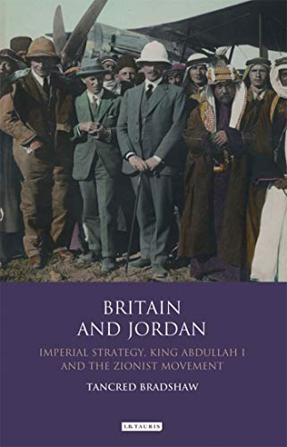 Beispielbild fr Britain and Jordan: Imperial Strategy, King Abdullah I and the Zionist Movement zum Verkauf von Anybook.com