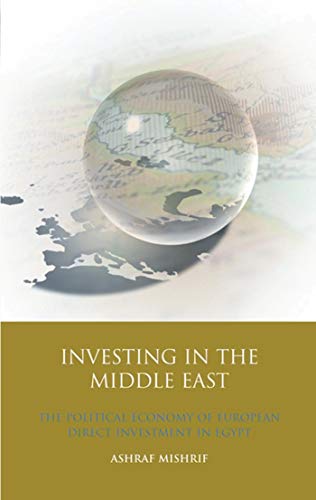 Imagen de archivo de Investing in the Middle East: The Political Economy of European Direct Investment in Egypt (International Library of Economics) a la venta por Midtown Scholar Bookstore