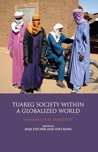 Stock image for The Tuareg Society Within a Globalized World: Saharan Life in Transition for sale by ThriftBooks-Atlanta