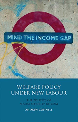 Welfare Policy Under New Labour: The Politics of Social Security Reform (International Library of Political Studies) (9781848853898) by Connell, Andrew