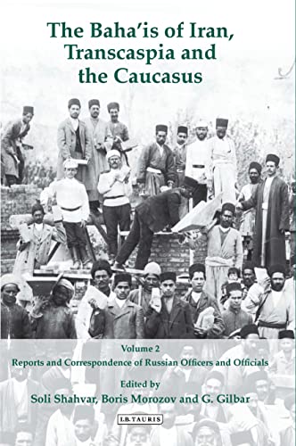 Stock image for The Baha'is of Iran, Transcaspia and the Caucasus, Volume 2: Reports and Correspondence of Russian Officials (International Library of Iranian Studies) for sale by Powell's Bookstores Chicago, ABAA