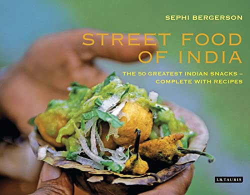 STREET FOOD of INDIA, the 50 Greatest Indian Snacks - Complete with Recipes