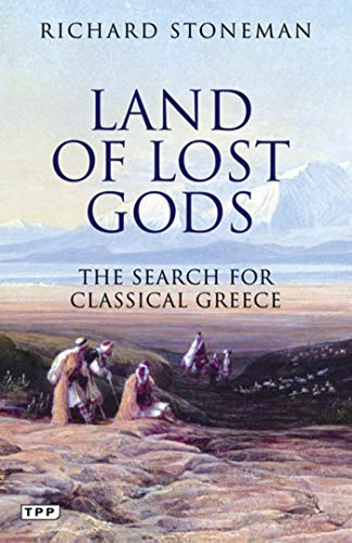 Imagen de archivo de Land of Lost Gods: The Search for Classical Greece (Tauris Parke Paperbacks) a la venta por Books From California