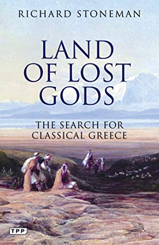 Stock image for Land of Lost Gods: The Search for Classical Greece (Tauris Parke Paperbacks) for sale by Books From California