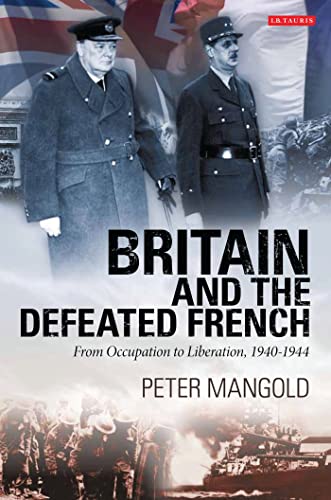 Stock image for Britain and the Defeated French: From Occupation to Liberation, 1940-1944 for sale by Half Price Books Inc.