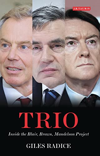 Trio: Inside the Blair, Brown, Mandelson Project (9781848854451) by Radice, Giles