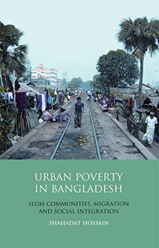 Beispielbild fr Urban Poverty in Bangladesh: Slum Communities, Migration and Social Integration (Library of Development Studies) zum Verkauf von Ergodebooks