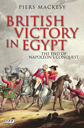 Beispielbild fr British Victory in Egypt: The End of Napoleon's Conquest zum Verkauf von WorldofBooks