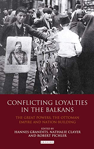 Stock image for Conflicting Loyalties in the Balkans: The Great Powers, the Ottoman Empire and Nation-building (Library of Ottoman Studies) for sale by Midtown Scholar Bookstore