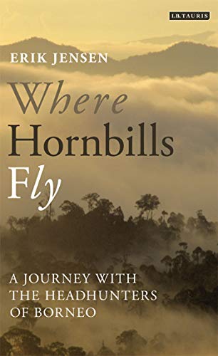 Imagen de archivo de Where Hornbills Fly: A Journey with the Headhunters of Borneo a la venta por WorldofBooks