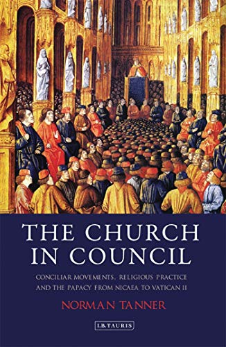 9781848855137: The Church in Council: Conciliar Movements, Religious Practice and the Papacy from Nicea to Vatican II