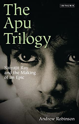 The Apu Trilogy: Satyajit Ray and the Making of an Epic (9781848855151) by Robinson, Andrew