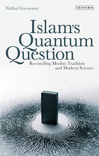 Stock image for Islam's Quantum Question: Reconciling Muslim Tradition and Modern Science for sale by Chiron Media