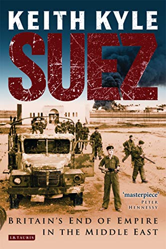 9781848855335: Suez: Britain's End of Empire in the Middle East