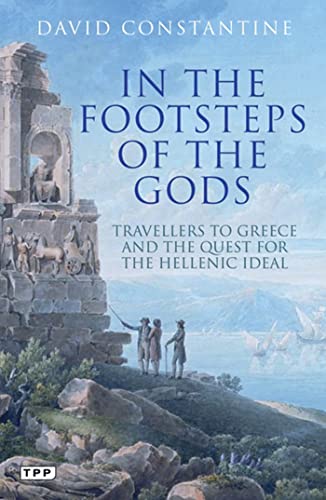 9781848855458: In the Footsteps of the Gods: Travellers to Greece and the Quest for the Hellenic Ideal [Lingua Inglese]