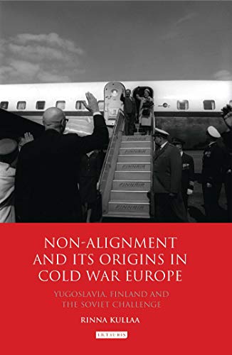 Beispielbild fr Non-Alignment and Its Origins in Cold War Europe: Yugoslavia, Finland and the Soviet Challenge (International Library of Twentieth Century History): 33 zum Verkauf von Anybook.com