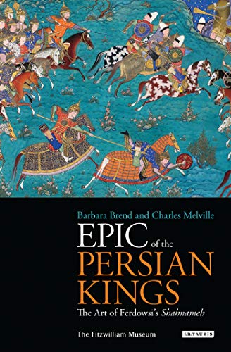 EPIC OF THE PERSIAN KINGS. The Art of Ferdowsis Shahnameh.