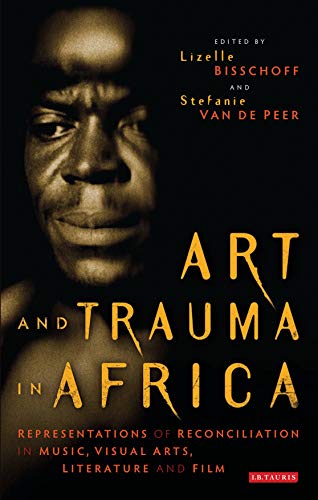 9781848856929: Art and Trauma in Africa: Representations of Reconciliation in Music, Visual Arts, Literature and Film: 21 (International Library of Cultural Studies, 21)