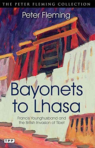 Bayonets to Lhasa: Francis Younghusband and the British Invasion of Tibet (Tauris Parke Paperbacks) (9781848856981) by Fleming, Peter