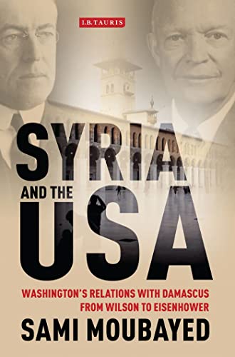 9781848857056: Syria and the USA: Washington's Relations with Damascus from Wilson to Eisenhower: v. 56 (Library of International Relations)