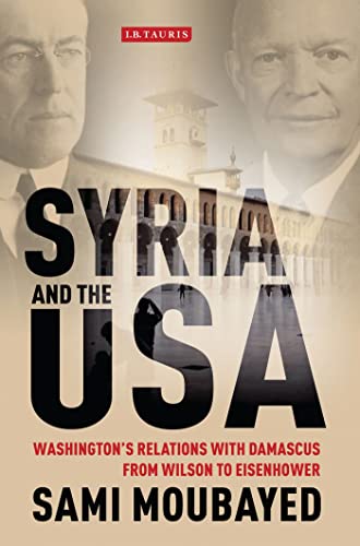 Stock image for Syria and the USA: Washington's Relations with Damascus from Wilson to Eisenhower (Library of International Relations) for sale by Midtown Scholar Bookstore