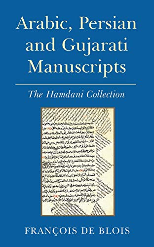 Arabic, Persian and Gujarati Manuscripts: The Hamdani Collection in the Library of the Institute of Ismaili Studies - de Blois, Fran?ois