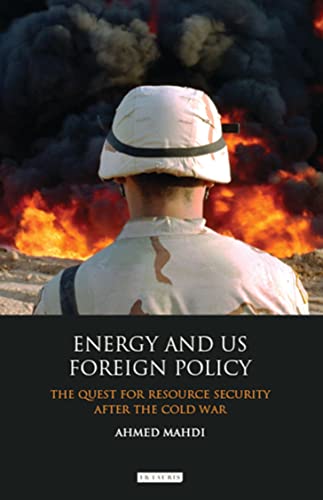 Beispielbild fr Energy and US Foreign Policy: The Quest for Resource Security After the Cold War (International Library of Security Studies) zum Verkauf von WorldofBooks