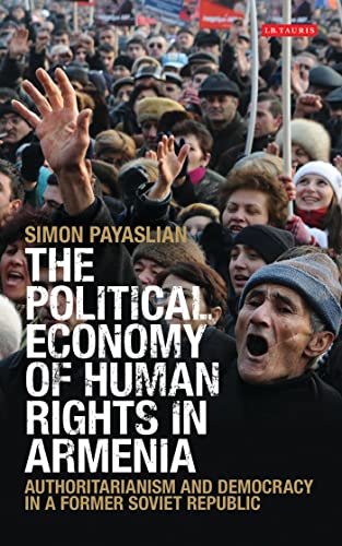 Stock image for The Political Economy of Human Rights in Armenia: Authoritarianism and Democracy in a Former Soviet Republic (International Library of Historical Studies) for sale by Midtown Scholar Bookstore