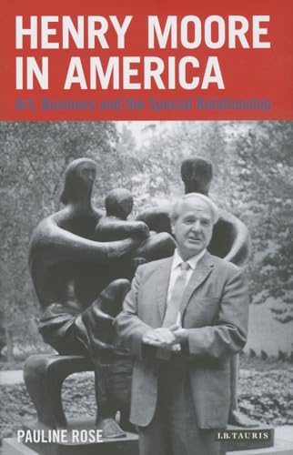 9781848858213: Henry Moore in America: Art, Business and the Special Relationship