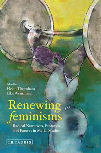 Stock image for Renewing Feminisms : Radical Narratives, Fantasies and Futures in Media Studies for sale by Better World Books Ltd