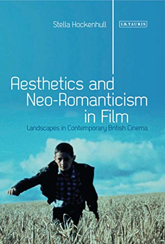 Imagen de archivo de Aesthetics and Neo-Romanticism in Film: Landscapes in Contemporary British Cinema (International Library of Visual Culture): 06 a la venta por Chiron Media