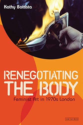 Imagen de archivo de Renegotiating the Body: Feminist Art in 1970s London a la venta por Hay-on-Wye Booksellers