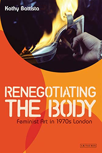 Stock image for Renegotiating the Body: Feminist Art in 1970s London for sale by Hay-on-Wye Booksellers