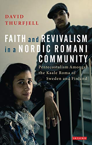 FAITH AND REVIVALISM IN A NORDIC ROMANI COMMUNITY: PENTECOSTALISM AMONGST THE KAALE ROMA OF SWEDE...