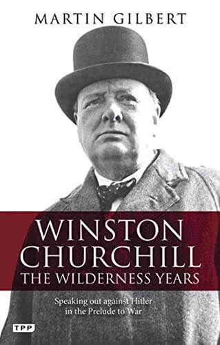 Winston Churchill - The Wilderness Years: Speaking Out Against Hitler in the Prelude to War (Tauris Parke Paperbacks) (9781848859333) by Gilbert, Martin