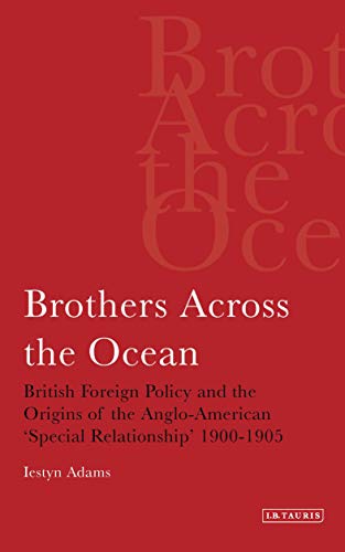 Stock image for Brothers Across the Ocean: British Foreign Policy and the Origins of the Anglo-American 'special Relationship' 1900-1905 for sale by Chiron Media