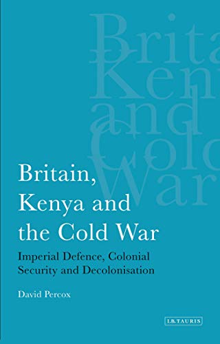 Stock image for Britain, Kenya and the Cold War: Imperial Defence, Colonial Security and Decolonisation for sale by Chiron Media