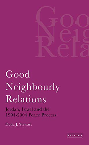 Stock image for Good Neighbourly Relations: Jordan, Israel and the 1994-2004 Peace Process (Library of Modern Middle East Studies) for sale by Orbiting Books