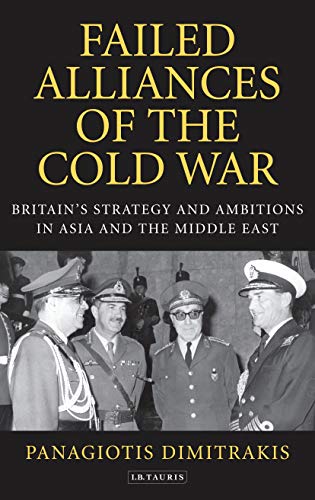 9781848859746: Failed Alliances of the Cold War: Britain's Strategy and Ambitions in Asia and the Middle East (International Library of Twentieth Century History)