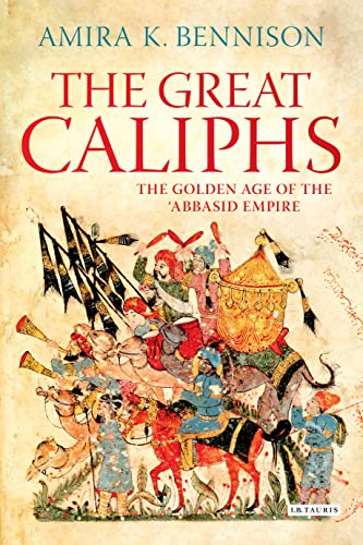 9781848859760: The Great Caliphs: The Golden Age of the 'Abbasid Empire