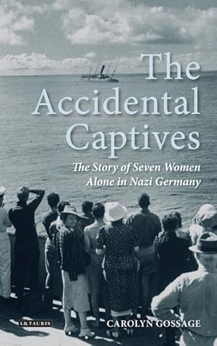 9781848859913: The Accidental Captives: The Story of Seven Women Alone in Nazi Germany