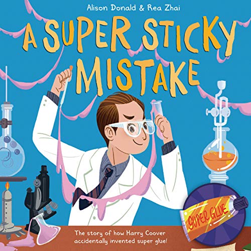 Imagen de archivo de A Super Sticky Mistake : The Story of How Harry Coover Accidentally Invented Super Glue! a la venta por Better World Books
