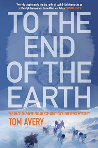Beispielbild fr To the End of the Earth: The Race to Solve Polar Exploration's Greatest Mystery zum Verkauf von AwesomeBooks