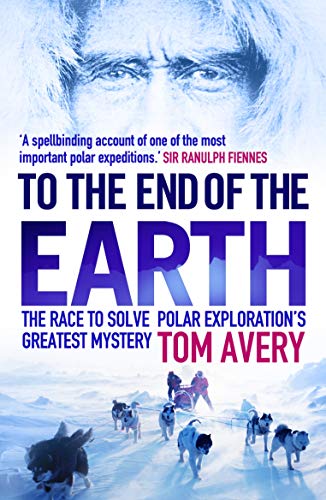 Beispielbild fr To the End of the Earth: The Race to Solve Polar Exploration's Greatest Mystery zum Verkauf von WorldofBooks